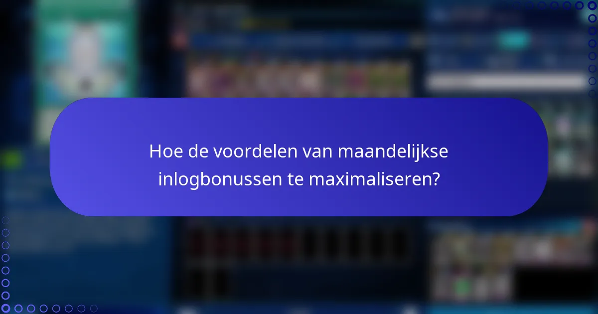 Hoe de voordelen van maandelijkse inlogbonussen te maximaliseren?