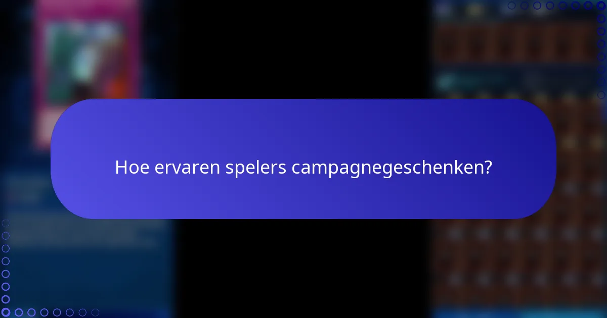 Hoe ervaren spelers campagnegeschenken?