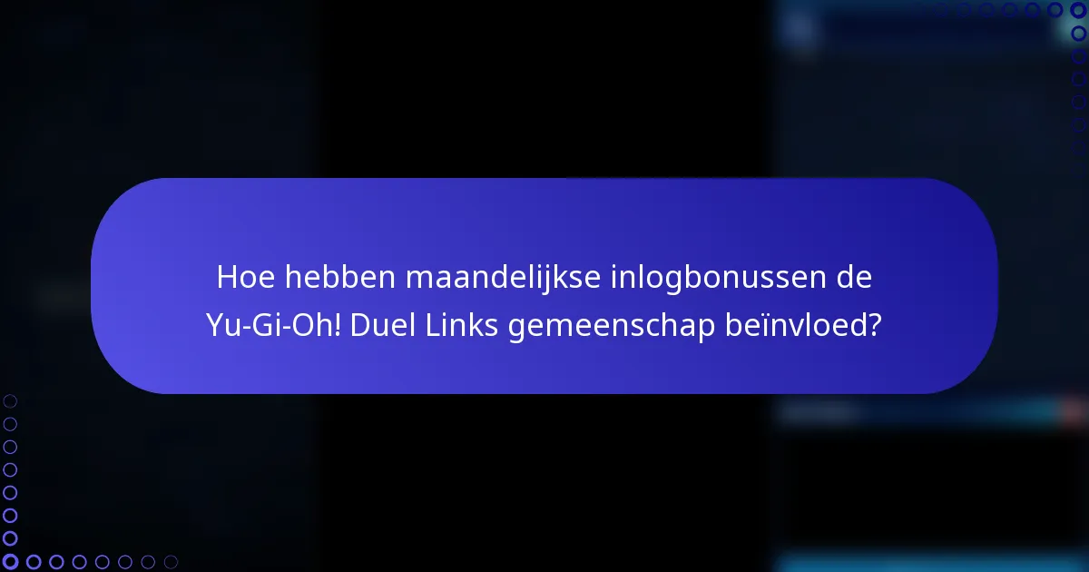 Hoe hebben maandelijkse inlogbonussen de Yu-Gi-Oh! Duel Links gemeenschap beïnvloed?