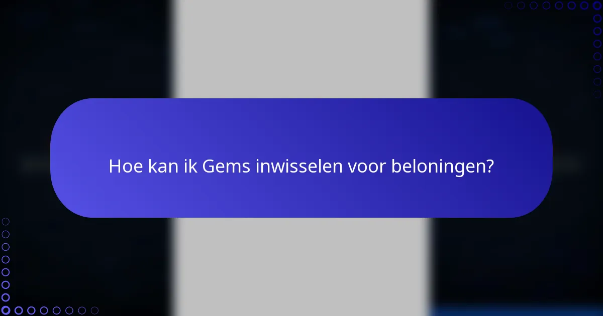 Hoe kan ik Gems inwisselen voor beloningen?