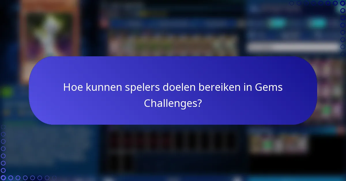 Hoe kunnen spelers doelen bereiken in Gems Challenges?