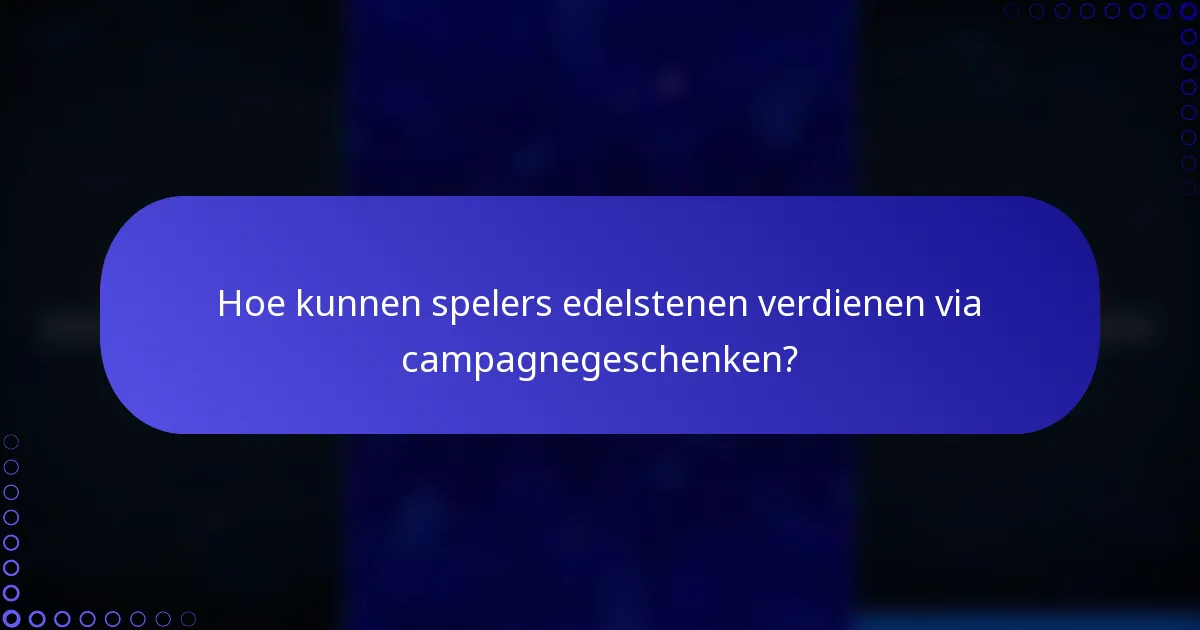 Hoe kunnen spelers edelstenen verdienen via campagnegeschenken?