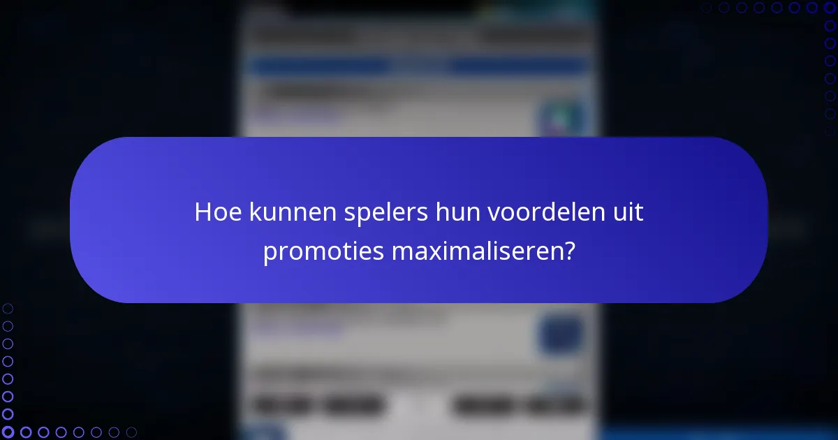Hoe kunnen spelers hun voordelen uit promoties maximaliseren?