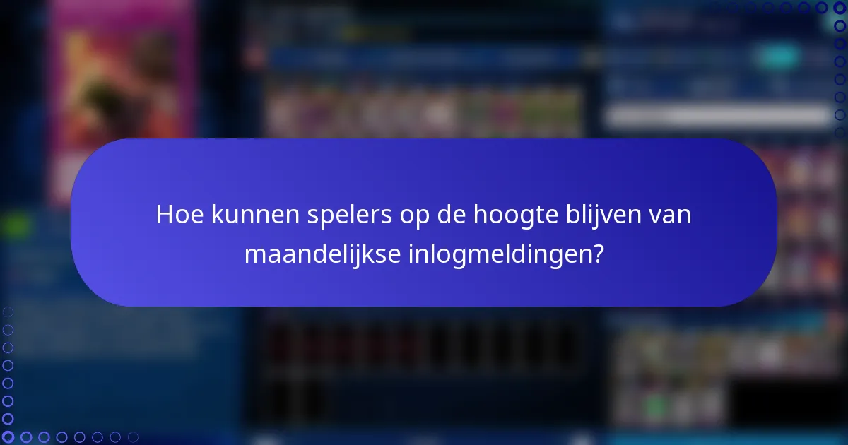 Hoe kunnen spelers op de hoogte blijven van maandelijkse inlogmeldingen?