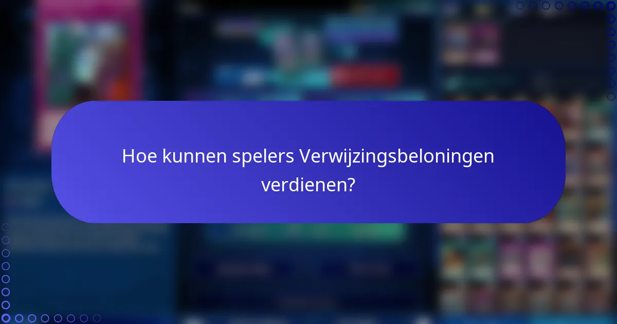 Hoe kunnen spelers Verwijzingsbeloningen verdienen?