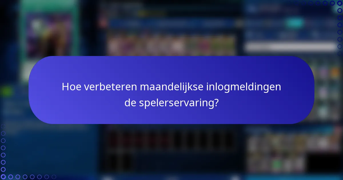 Hoe verbeteren maandelijkse inlogmeldingen de spelerservaring?