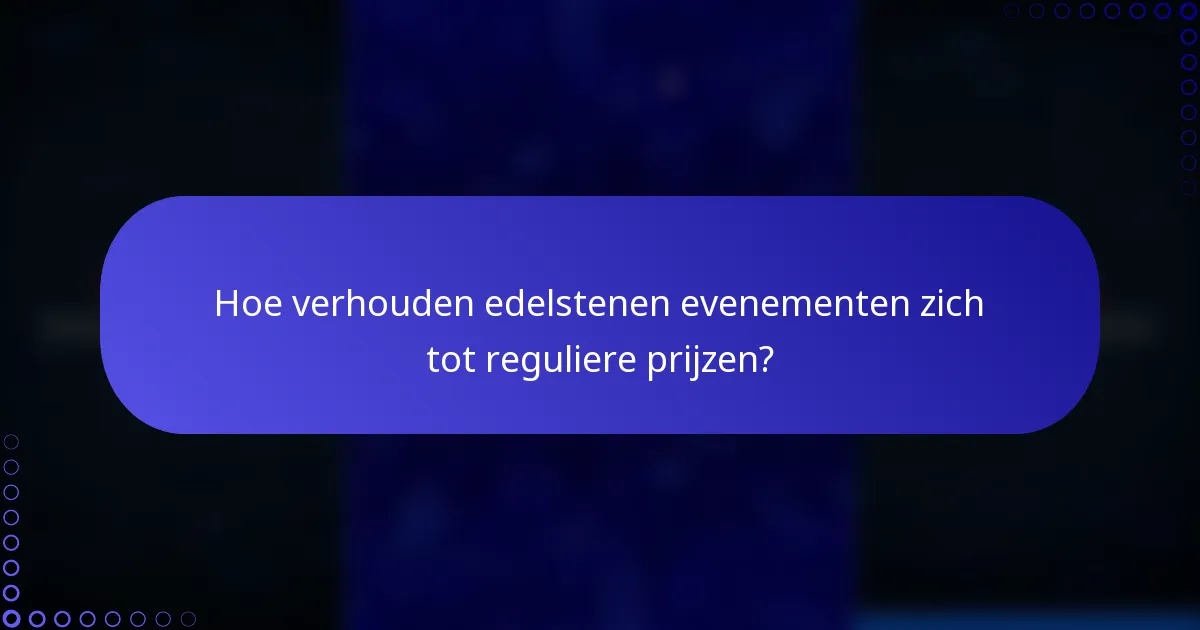 Hoe verhouden edelstenen evenementen zich tot reguliere prijzen?