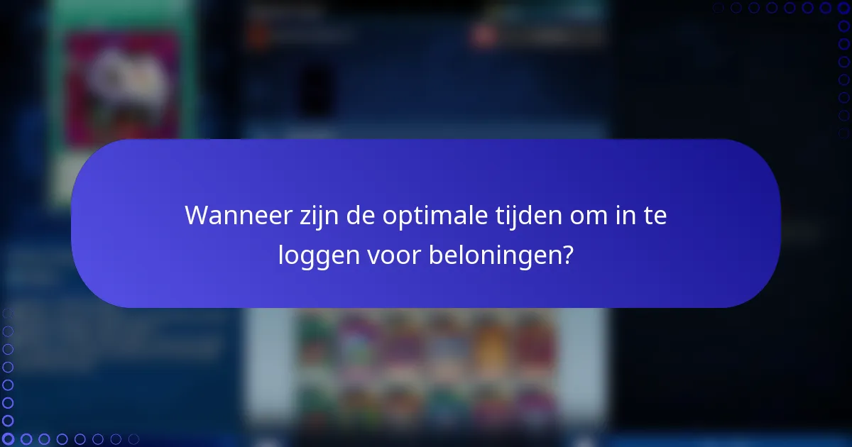 Wanneer zijn de optimale tijden om in te loggen voor beloningen?