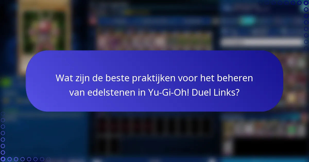 Wat zijn de beste praktijken voor het beheren van edelstenen in Yu-Gi-Oh! Duel Links?