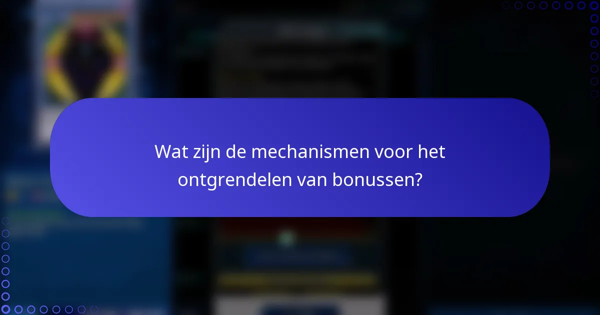 Wat zijn de mechanismen voor het ontgrendelen van bonussen?