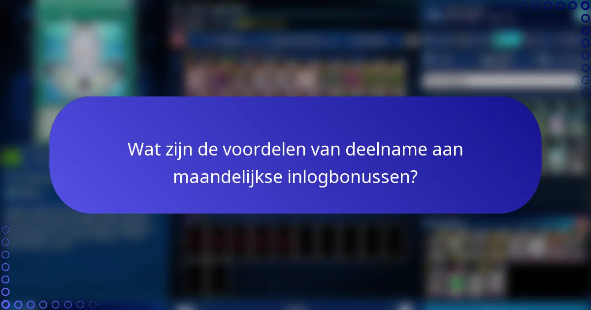 Wat zijn de voordelen van deelname aan maandelijkse inlogbonussen?