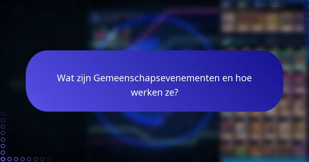 Wat zijn Gemeenschapsevenementen en hoe werken ze?