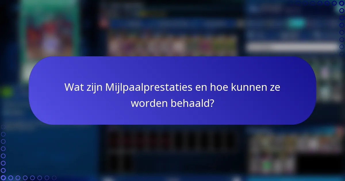 Wat zijn Mijlpaalprestaties en hoe kunnen ze worden behaald?