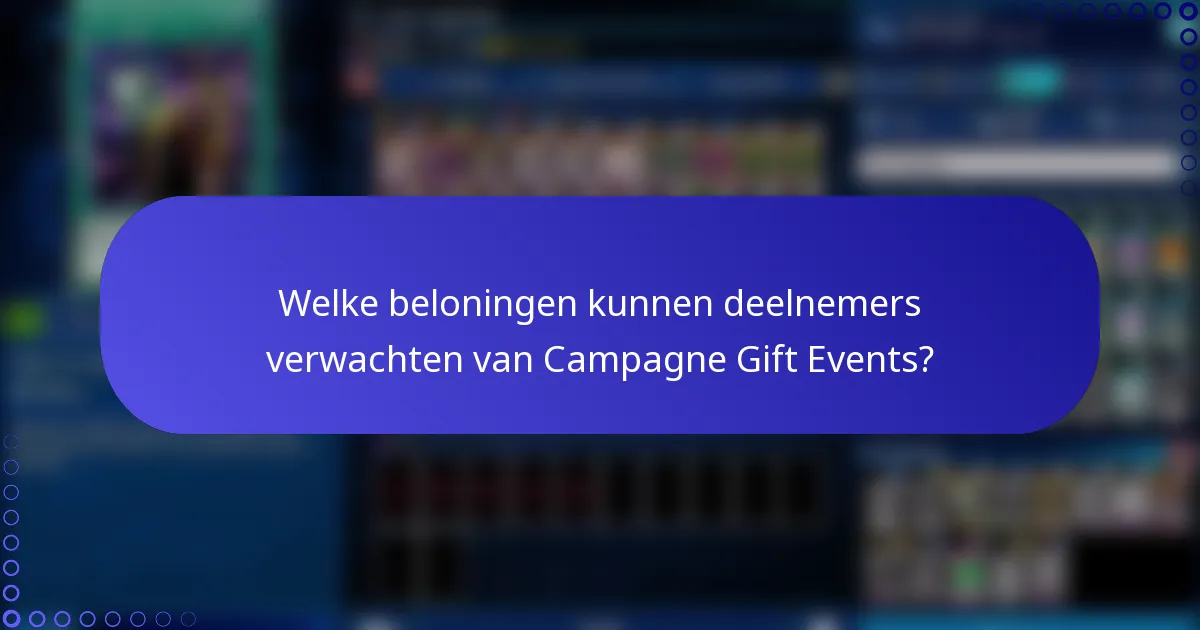 Welke beloningen kunnen deelnemers verwachten van Campagne Gift Events?
