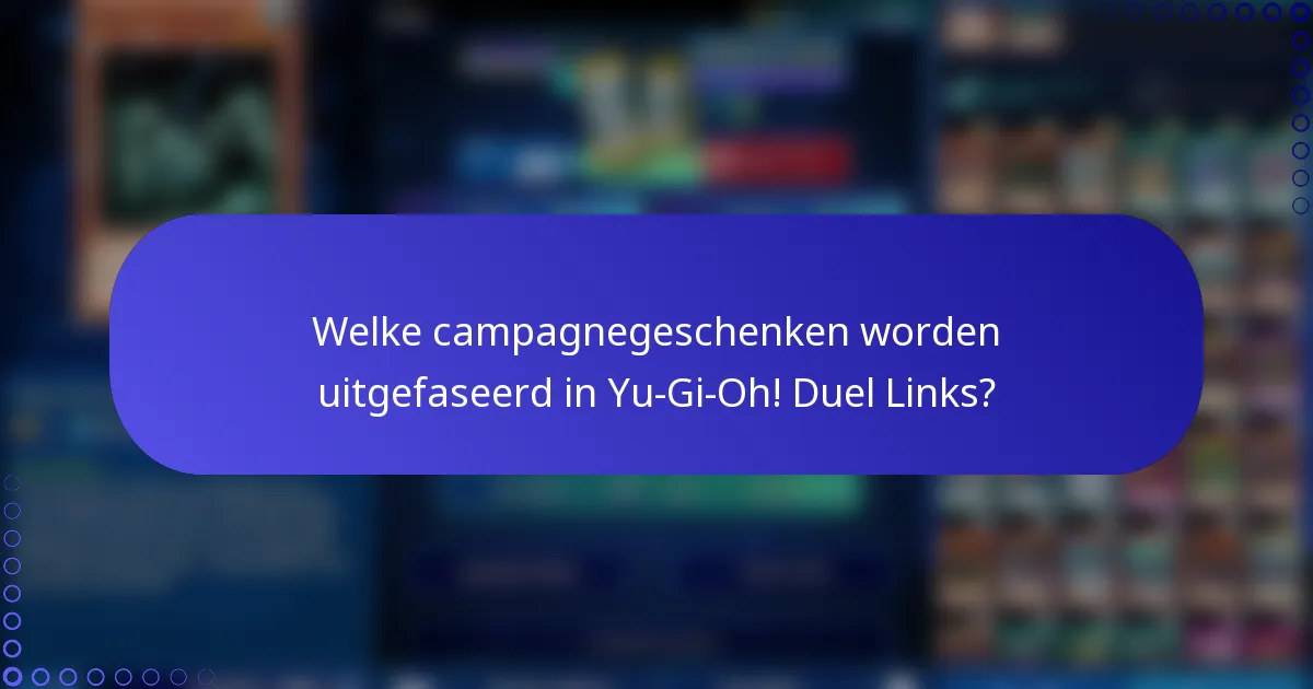 Welke campagnegeschenken worden uitgefaseerd in Yu-Gi-Oh! Duel Links?