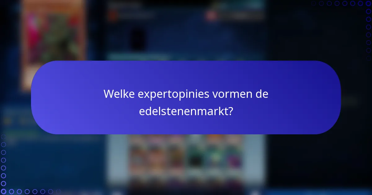 Welke expertopinies vormen de edelstenenmarkt?
