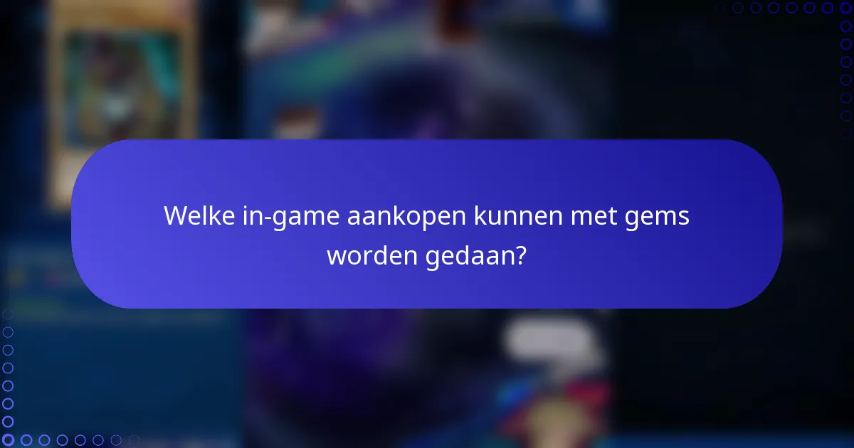 Welke in-game aankopen kunnen met gems worden gedaan?