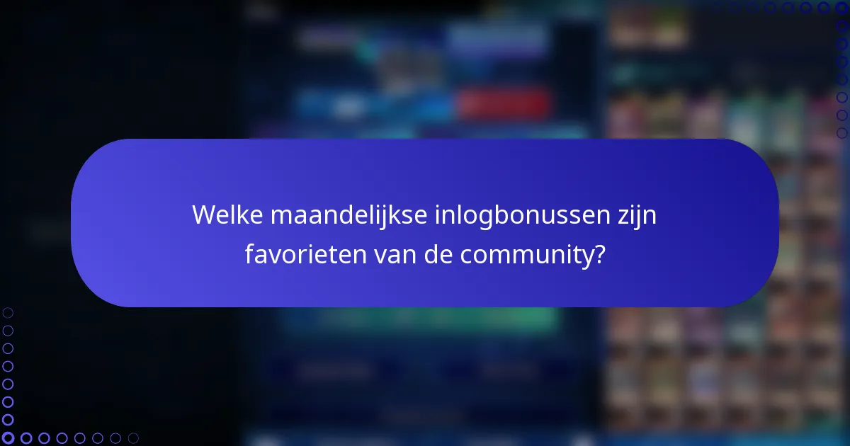 Welke maandelijkse inlogbonussen zijn favorieten van de community?