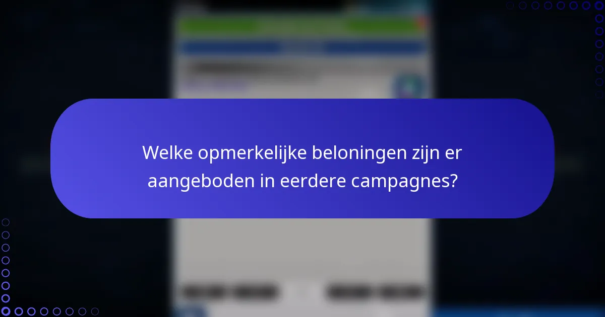 Welke opmerkelijke beloningen zijn er aangeboden in eerdere campagnes?