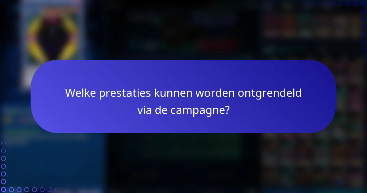 Welke prestaties kunnen worden ontgrendeld via de campagne?
