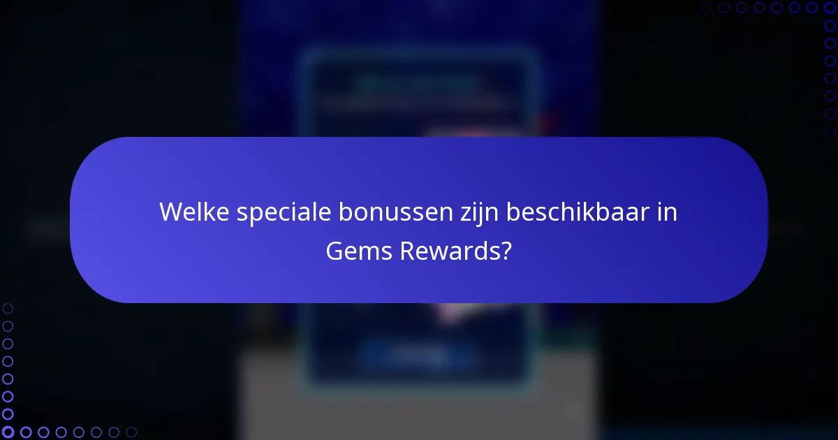 Welke speciale bonussen zijn beschikbaar in Gems Rewards?