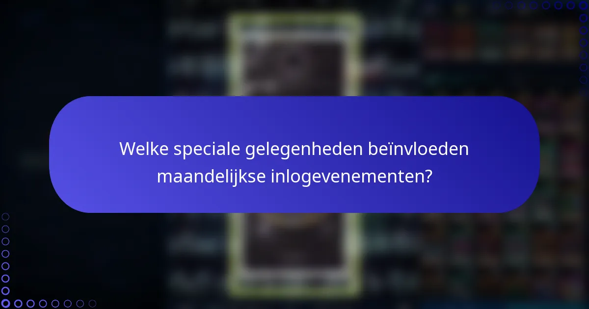 Welke speciale gelegenheden beïnvloeden maandelijkse inlogevenementen?