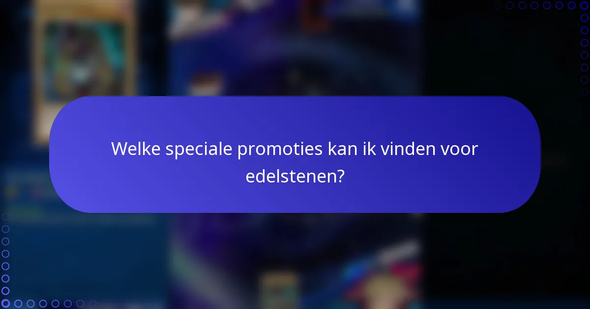 Welke speciale promoties kan ik vinden voor edelstenen?
