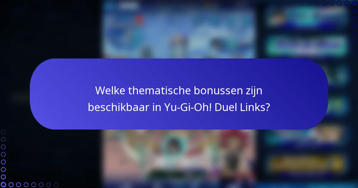 Welke thematische bonussen zijn beschikbaar in Yu-Gi-Oh! Duel Links?