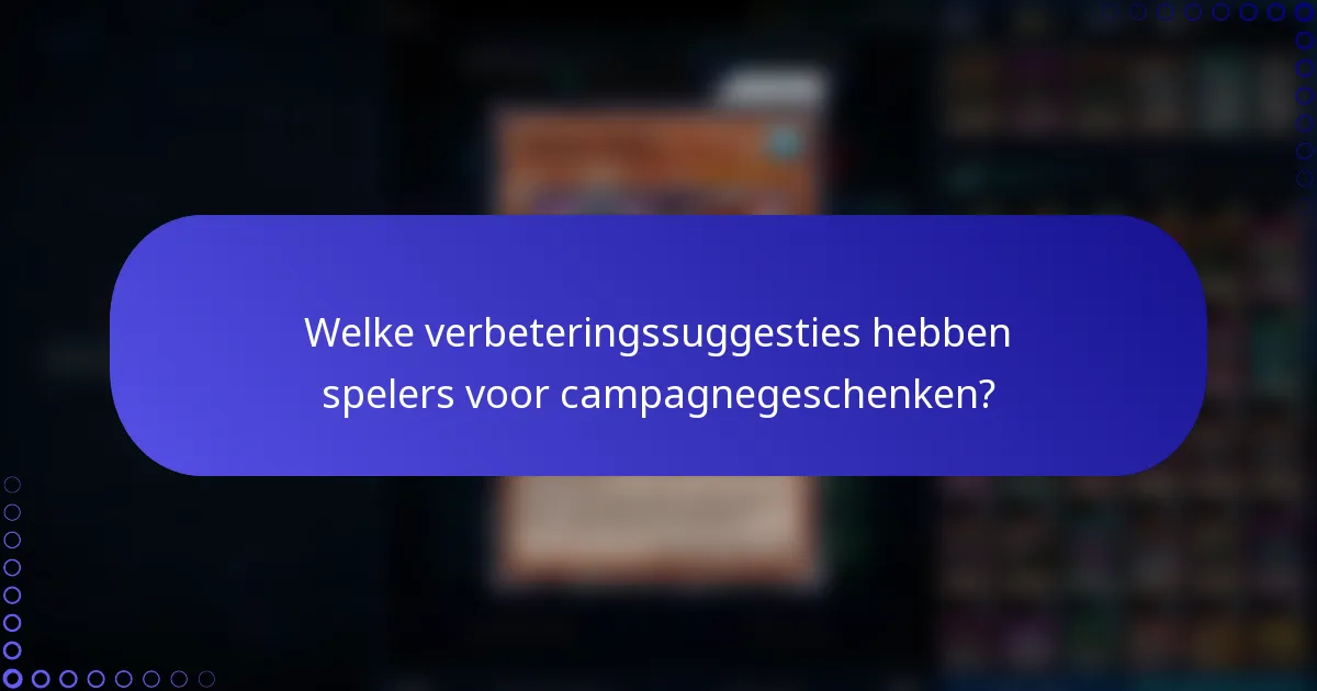 Welke verbeteringssuggesties hebben spelers voor campagnegeschenken?